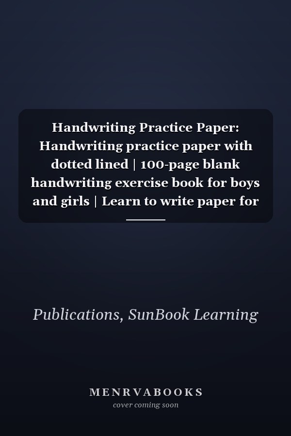 Handwriting Practice Paper: Handwriting practice paper with dotted lined | 100-page blank handwriting exercise book for boys and girls | Learn to write paper for kindergarten kids