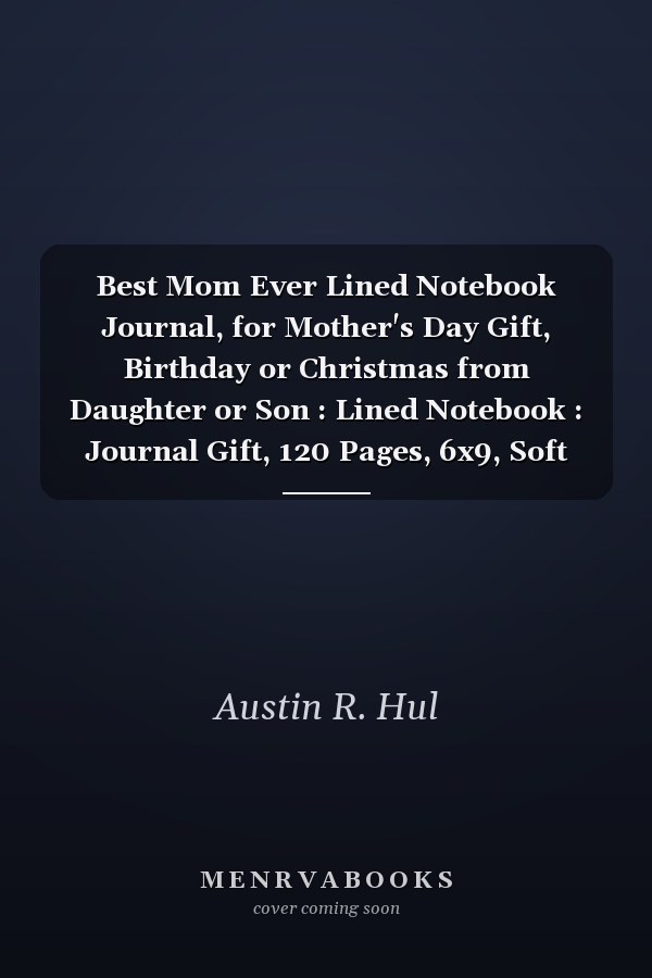Best Mom Ever Lined Notebook Journal, for Mother's Day Gift, Birthday or Christmas from Daughter or Son : Lined Notebook : Journal Gift, 120 Pages, 6x9, Soft Cover, Matte Cover