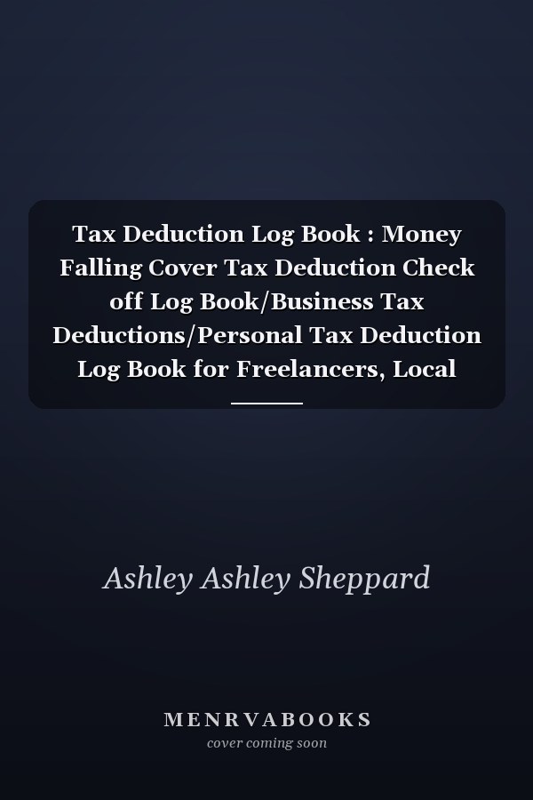 Tax Deduction Log Book : Money Falling Cover Tax Deduction Check off Log Book/Business Tax Deductions/Personal Tax Deduction Log Book for Freelancers, Local Shops, Resellers