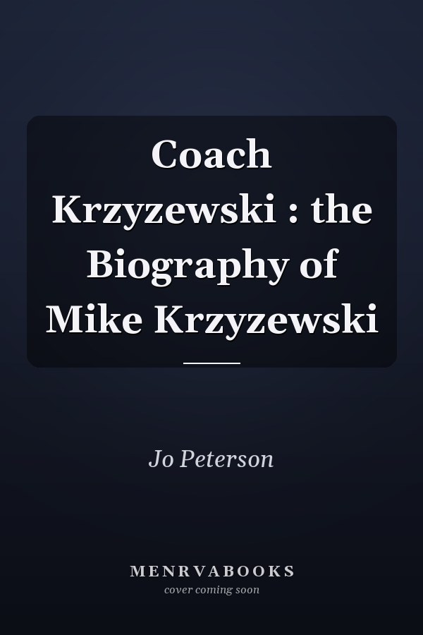 Coach Krzyzewski : the Biography of Mike Krzyzewski