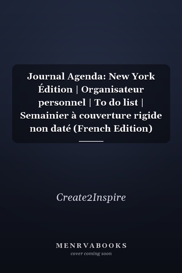 Journal Agenda: New York Édition | Organisateur personnel | To do list | Semainier à couverture rigide non daté (French Edition)