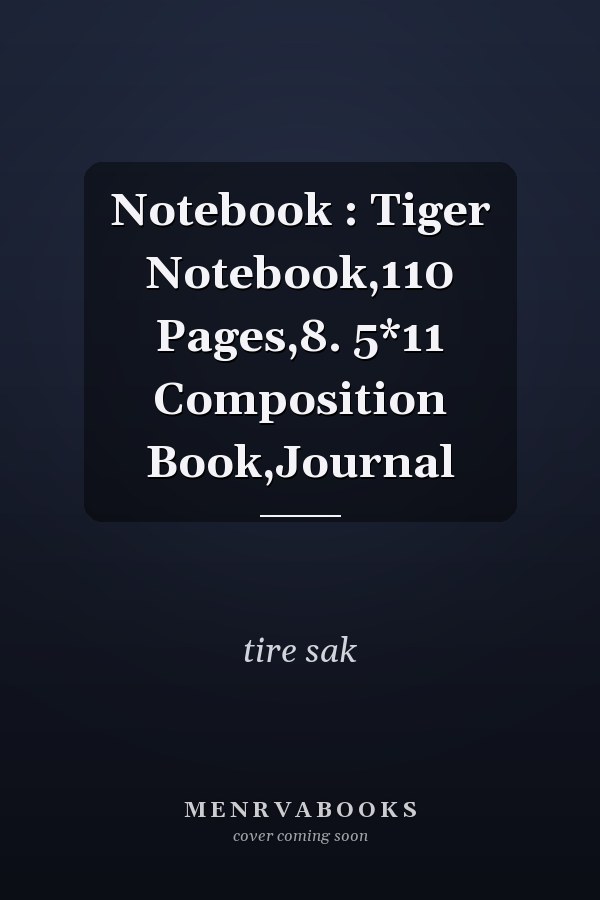Notebook : Tiger Notebook,110 Pages,8. 5*11 Composition Book,Journal