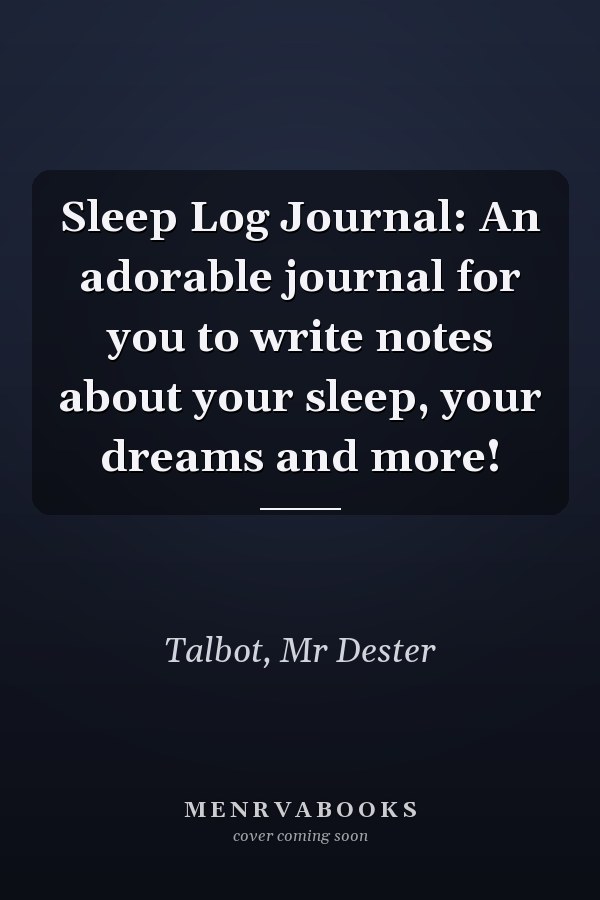 Sleep Log Journal: An adorable journal for you to write notes about your sleep, your dreams and more!