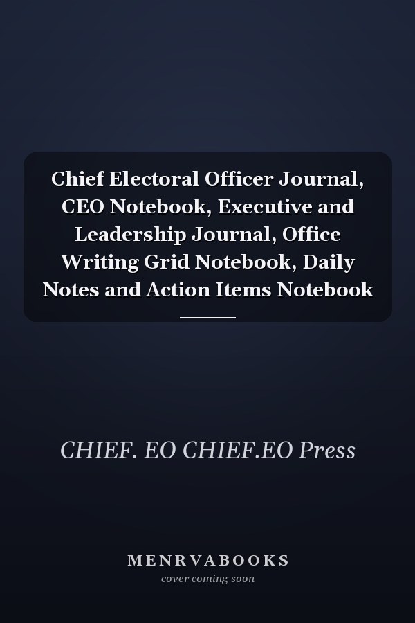 Chief Electoral Officer Journal, CEO Notebook, Executive and Leadership Journal, Office Writing Grid Notebook, Daily Notes and Action Items Notebook
