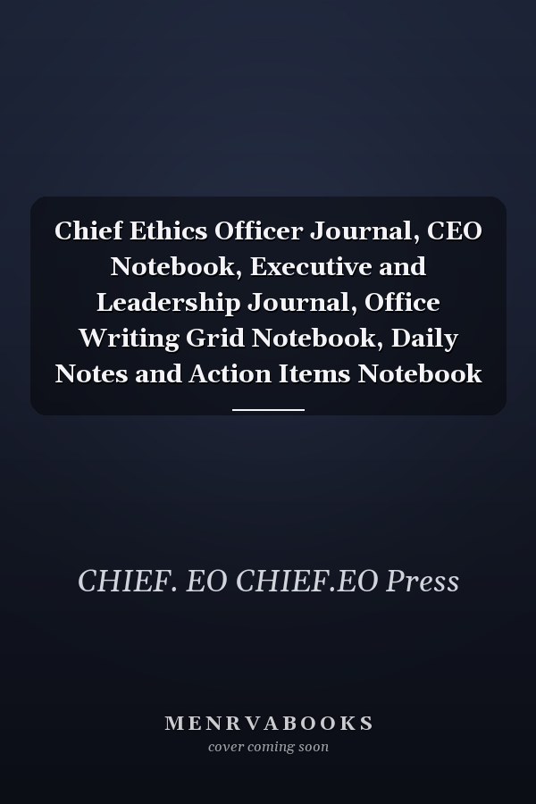 Chief Ethics Officer Journal, CEO Notebook, Executive and Leadership Journal, Office Writing Grid Notebook, Daily Notes and Action Items Notebook