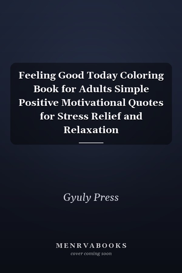 Feeling Good Today Coloring Book for Adults Simple Positive Motivational Quotes for Stress Relief and Relaxation