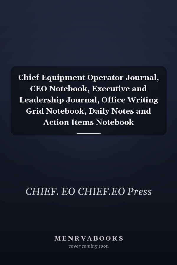 Chief Equipment Operator Journal, CEO Notebook, Executive and Leadership Journal, Office Writing Grid Notebook, Daily Notes and Action Items Notebook