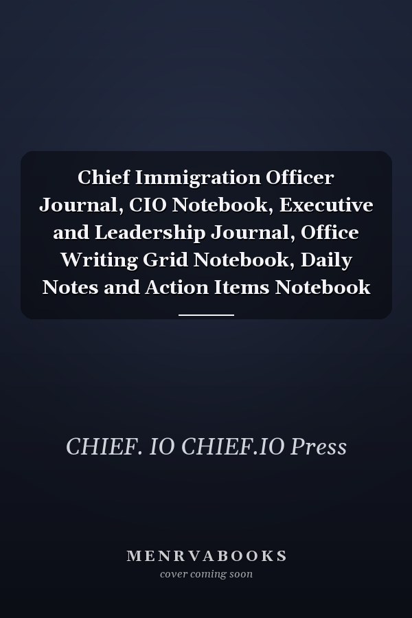 Chief Immigration Officer Journal, CIO Notebook, Executive and Leadership Journal, Office Writing Grid Notebook, Daily Notes and Action Items Notebook