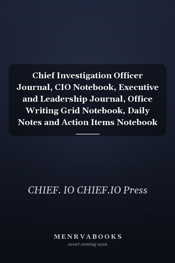 Chief Investigation Officer Journal, CIO Notebook, Executive and Leadership Journal, Office Writing Grid Notebook, Daily Notes and Action Items Notebook