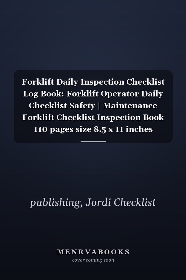 Forklift Daily Inspection Checklist Log Book: Forklift Operator Daily Checklist Safety | Maintenance Forklift Checklist Inspection Book 110 pages size 8.5 x 11 inches