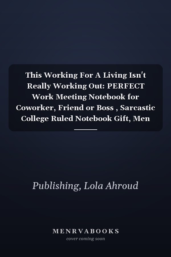 This Working For A Living Isn't Really Working Out: PERFECT Work Meeting Notebook for Coworker, Friend or Boss , Sarcastic College Ruled Notebook Gift, Men and Women
