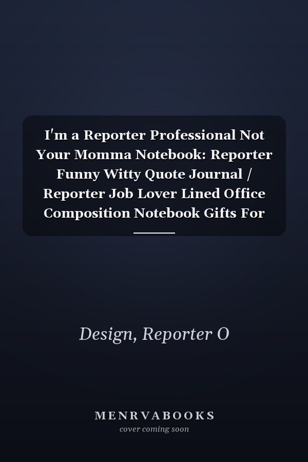 I'm a Reporter Professional Not Your Momma Notebook: Reporter Funny Witty Quote Journal / Reporter Job Lover Lined Office Composition Notebook Gifts For Colleague & Student Reporters