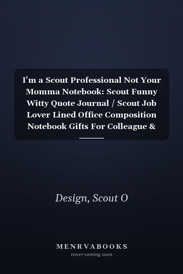 I'm a Scout Professional Not Your Momma Notebook: Scout Funny Witty Quote Journal / Scout Job Lover Lined Office Composition Notebook Gifts For Colleague & Student Scouts