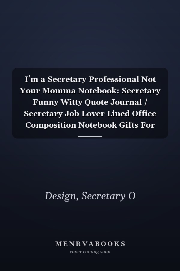 I'm a Secretary Professional Not Your Momma Notebook: Secretary Funny Witty Quote Journal / Secretary Job Lover Lined Office Composition Notebook Gifts For Colleague & Student Secretaries