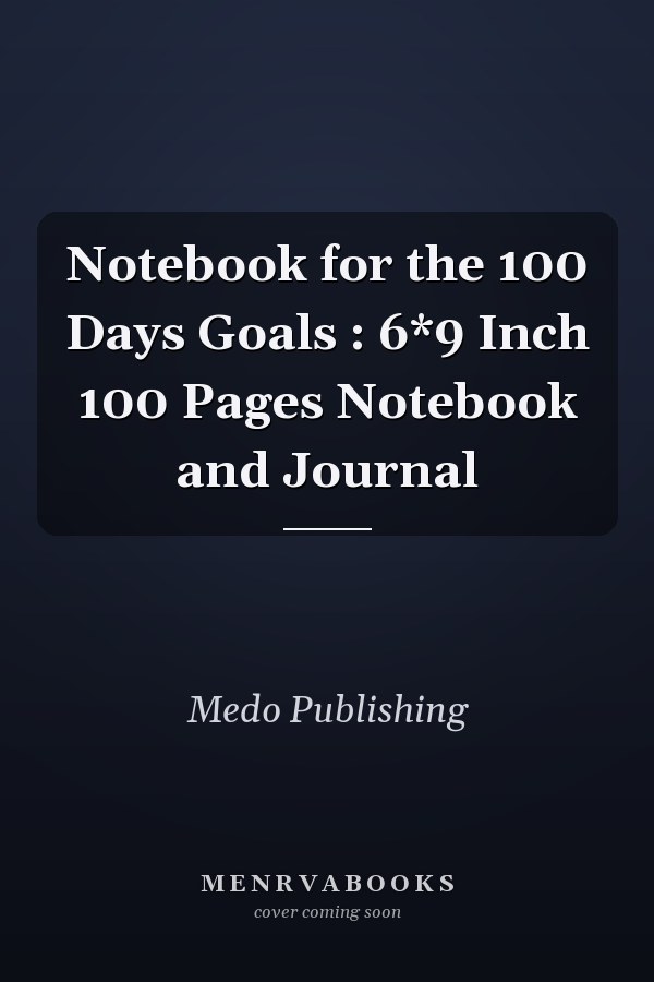 Notebook for the 100 Days Goals : 6*9 Inch 100 Pages Notebook and Journal