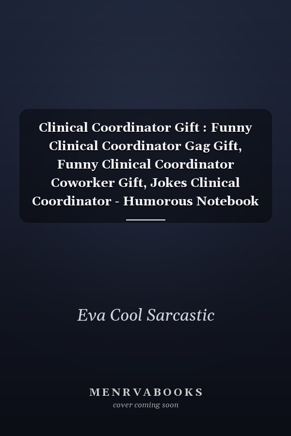 Clinical Coordinator Gift : Funny Clinical Coordinator Gag Gift, Funny Clinical Coordinator Coworker Gift, Jokes Clinical Coordinator - Humorous Notebook for Clinical Coordinator : Funny and Appreciation Gift for Clinical Coordinator to Write in: Great Gif