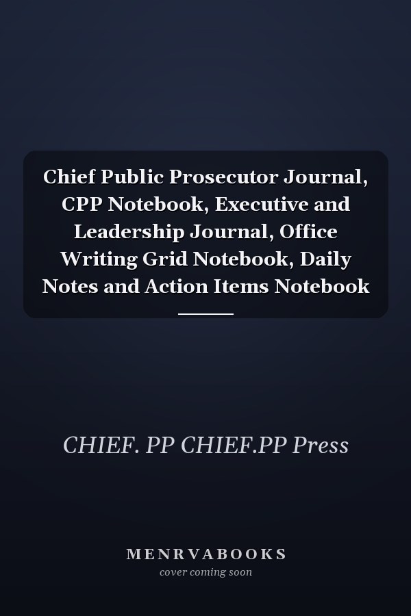 Chief Public Prosecutor Journal, CPP Notebook, Executive and Leadership Journal, Office Writing Grid Notebook, Daily Notes and Action Items Notebook