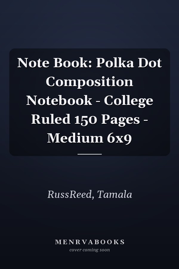 Note Book: Polka Dot Composition Notebook - College Ruled 150 Pages - Medium 6x9