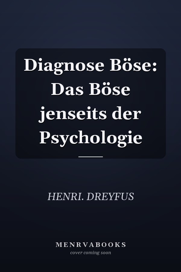 Diagnose Böse: Das Böse jenseits der Psychologie
