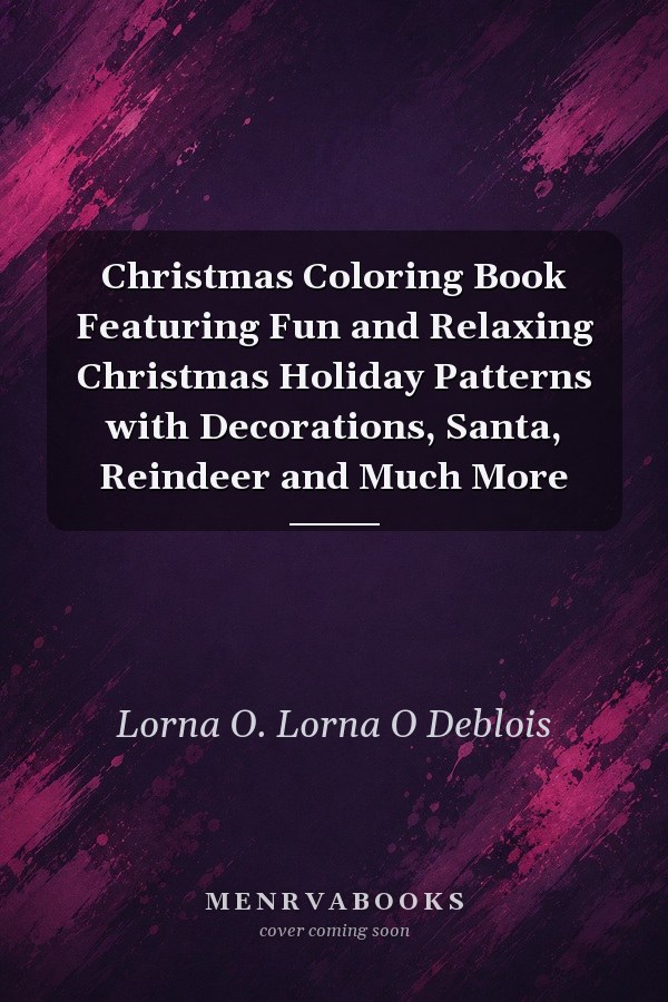 Christmas Coloring Book Featuring Fun and Relaxing Christmas Holiday Patterns with Decorations, Santa, Reindeer and Much More