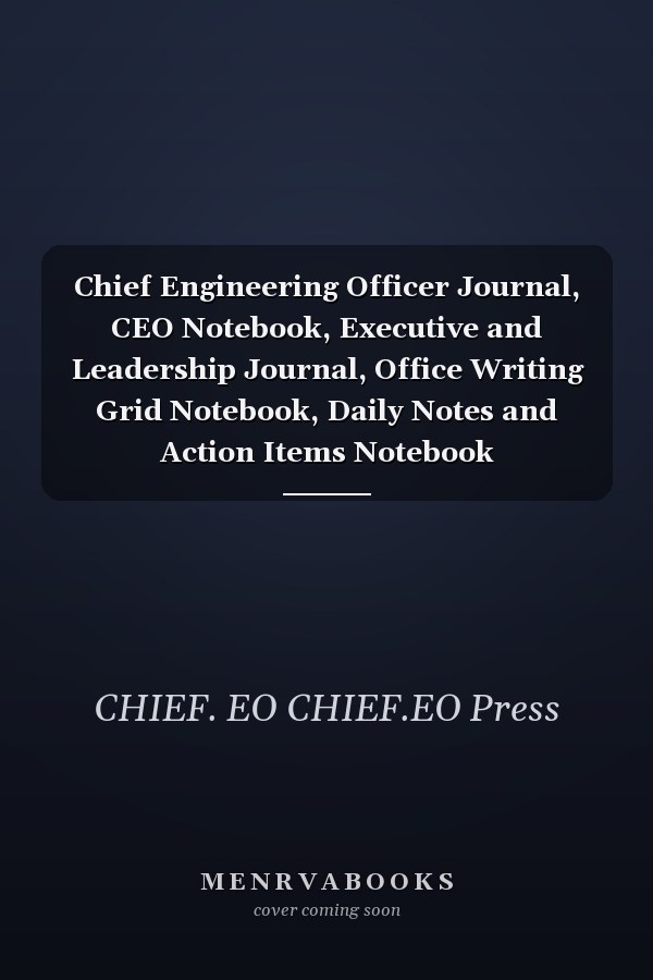 Chief Engineering Officer Journal, CEO Notebook, Executive and Leadership Journal, Office Writing Grid Notebook, Daily Notes and Action Items Notebook