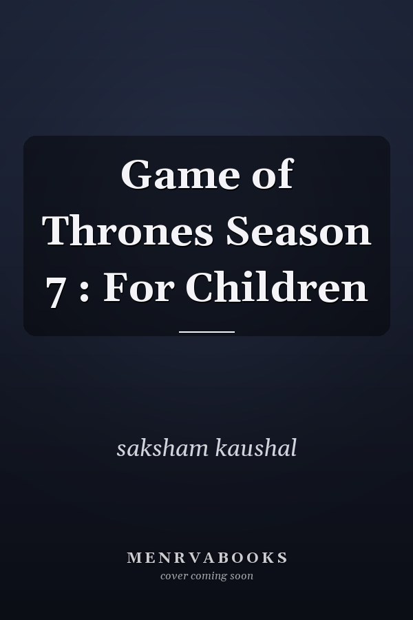 Game of Thrones Season 7 : For Children