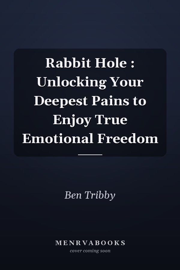 Rabbit Hole : Unlocking Your Deepest Pains to Enjoy True Emotional Freedom
