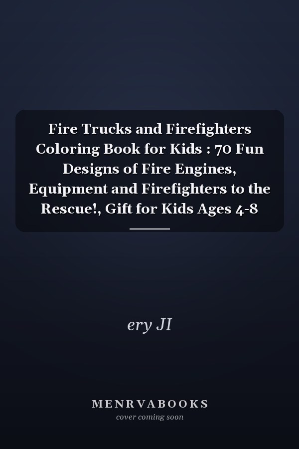 Fire Trucks and Firefighters Coloring Book for Kids : 70 Fun Designs of Fire Engines, Equipment and Firefighters to the Rescue!, Gift for Kids Ages 4-8