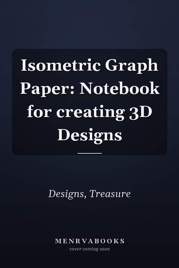 Isometric Graph Paper: Notebook for creating 3D Designs