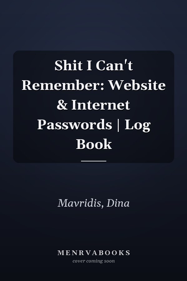 Shit I Can't Remember: Website & Internet Passwords | Log Book