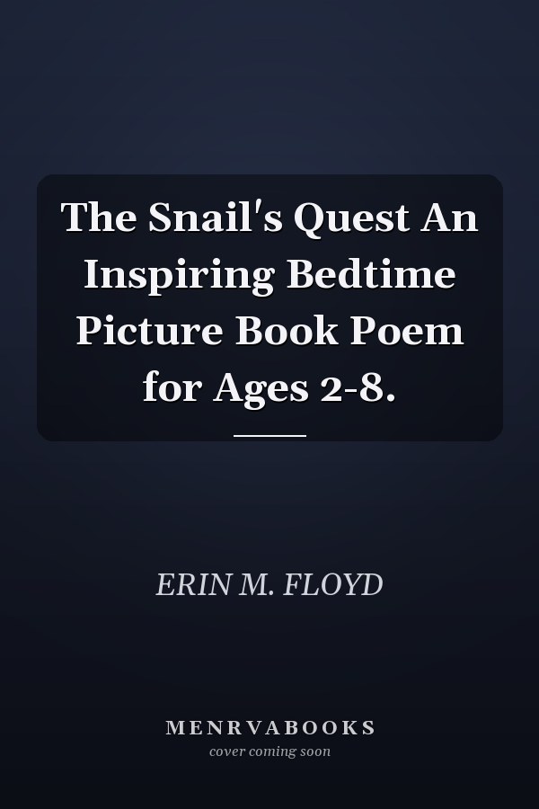 The Snail's Quest An Inspiring Bedtime Picture Book Poem for Ages 2-8.