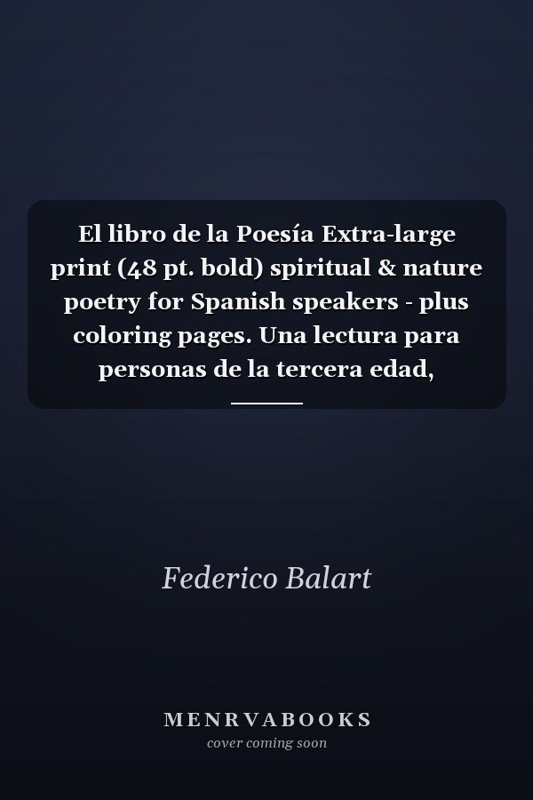 El libro de la Poesía Extra-large print (48 pt. bold) spiritual & nature poetry for Spanish speakers - plus coloring pages. Una lectura para personas de la tercera edad, impresa con una letra de 48 puntos de tamaño, que incluye hojas de actividades