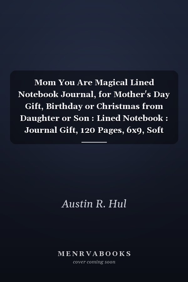 Mom You Are Magical Lined Notebook Journal, for Mother's Day Gift, Birthday or Christmas from Daughter or Son : Lined Notebook : Journal Gift, 120 Pages, 6x9, Soft Cover, Glossy Cover