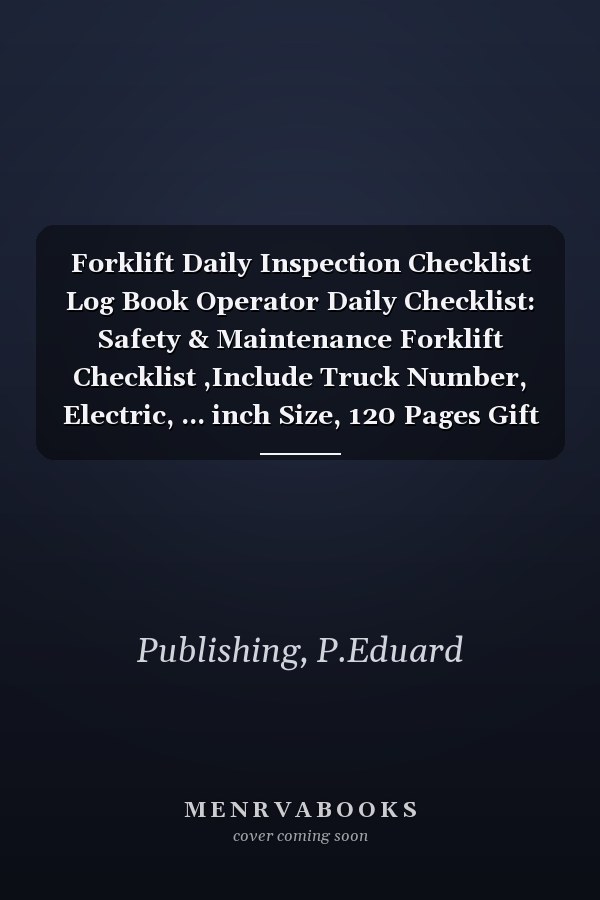 Forklift Daily Inspection Checklist Log Book Operator Daily Checklist: Safety & Maintenance Forklift Checklist ,Include Truck Number, Electric, ... inch Size, 120 Pages Gift For Truck Driver