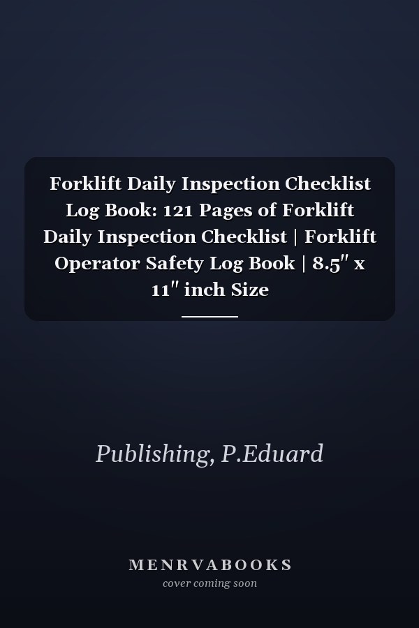 Forklift Daily Inspection Checklist Log Book: 121 Pages of Forklift Daily Inspection Checklist | Forklift Operator Safety Log Book | 8.5" x 11" inch Size