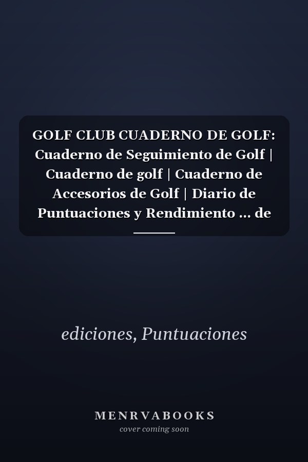 GOLF CLUB CUADERNO DE GOLF: Cuaderno de Seguimiento de Golf | Cuaderno de golf | Cuaderno de Accesorios de Golf | Diario de Puntuaciones y Rendimiento ... de Golf | Notas (Spanish Edition)