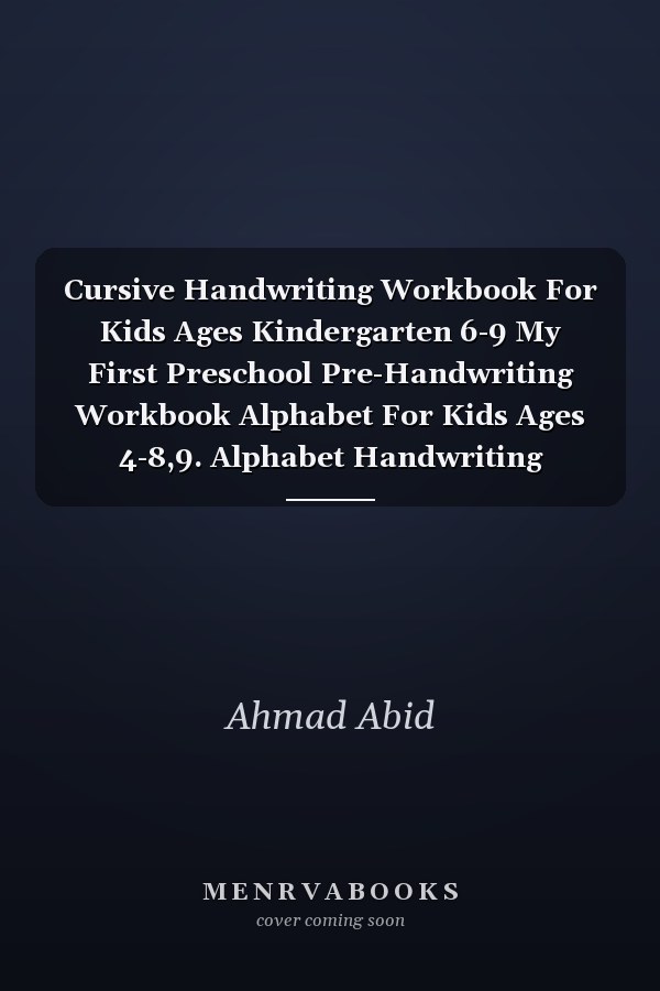 Cursive Handwriting Workbook For Kids Ages Kindergarten 6-9 My First Preschool Pre-Handwriting Workbook Alphabet For Kids Ages 4-8,9. Alphabet Handwriting Practice Workbook For Kids Preschool Ages 3-6 .Cursive-Letters-Words-Sentences Practice.