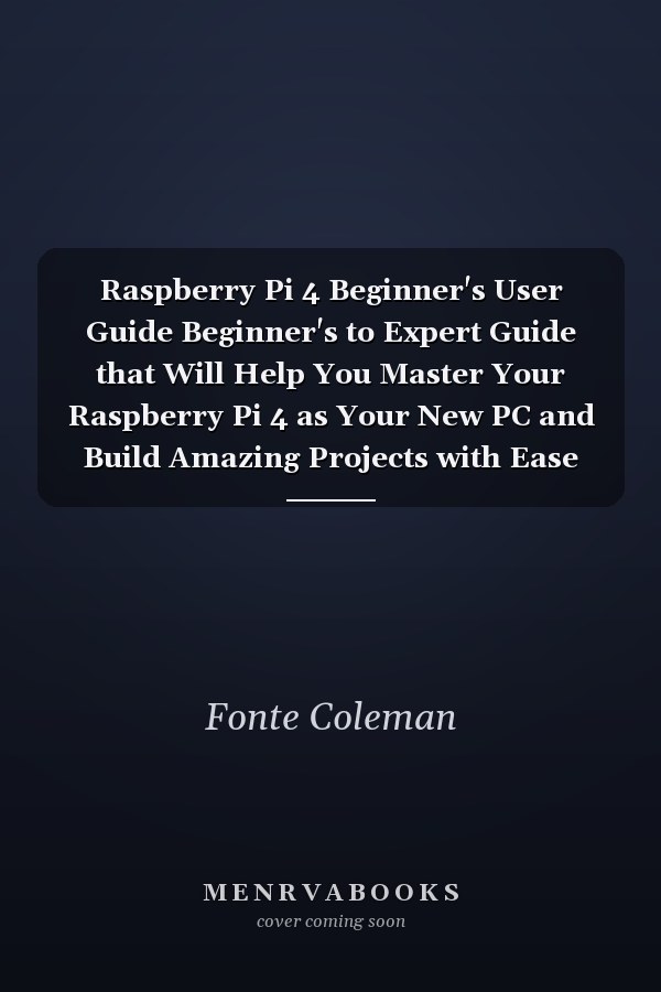 Raspberry Pi 4 Beginner's User Guide Beginner's to Expert Guide that Will Help You Master Your Raspberry Pi 4 as Your New PC and Build Amazing Projects with Ease