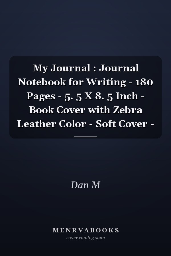 My Journal : Journal Notebook for Writing - 180 Pages - 5. 5 X 8. 5 Inch - Book Cover with Zebra Leather Color - Soft Cover -