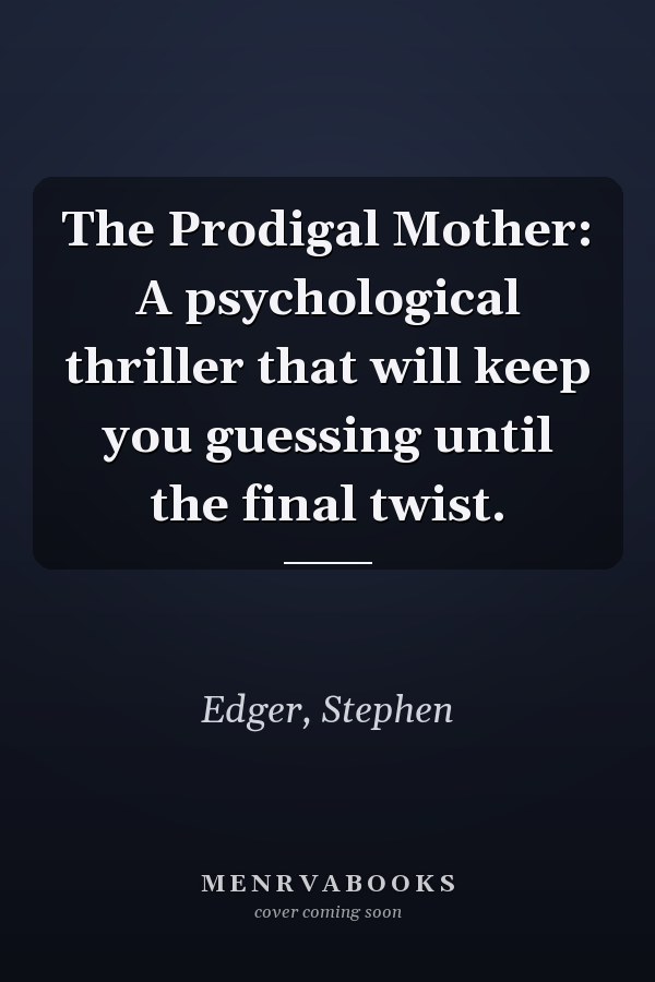 The Prodigal Mother: A psychological thriller that will keep you guessing until the final twist.