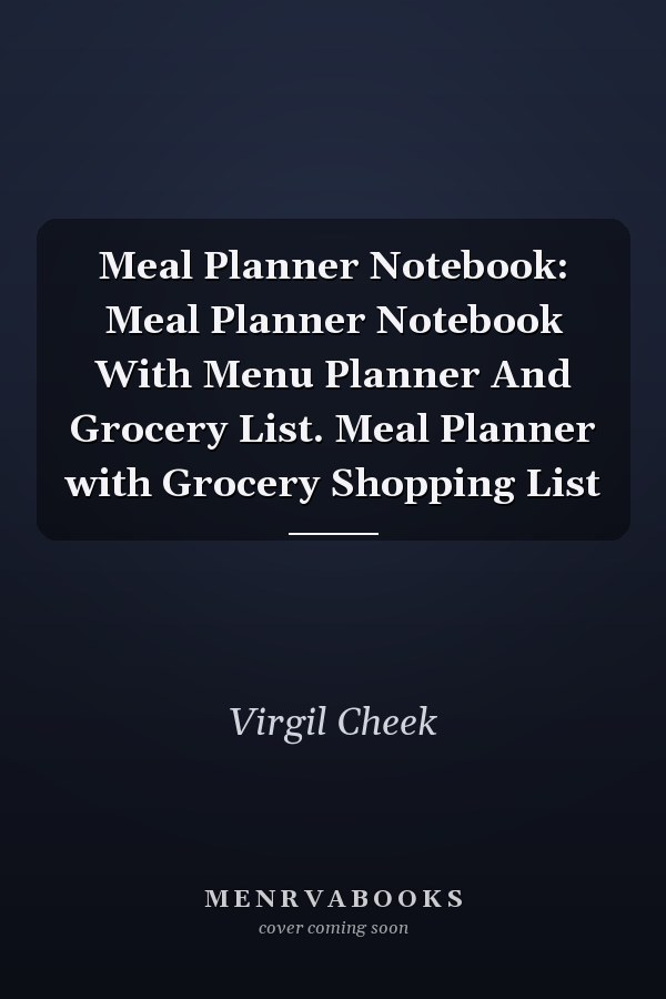 Meal Planner Notebook: Meal Planner Notebook With Menu Planner And Grocery List. Meal Planner with Grocery Shopping List
