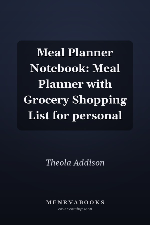 Meal Planner Notebook: Meal Planner with Grocery Shopping List for personal