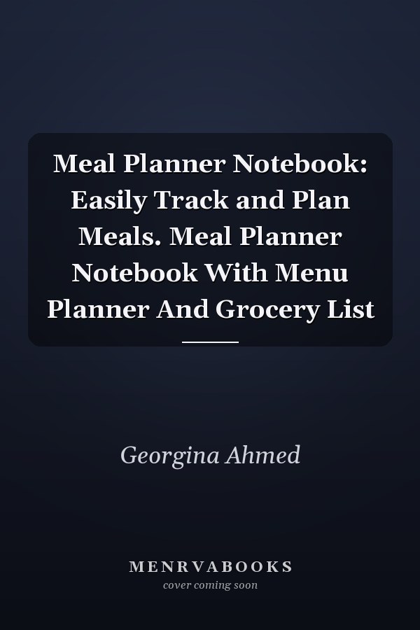Meal Planner Notebook: Easily Track and Plan Meals. Meal Planner Notebook With Menu Planner And Grocery List