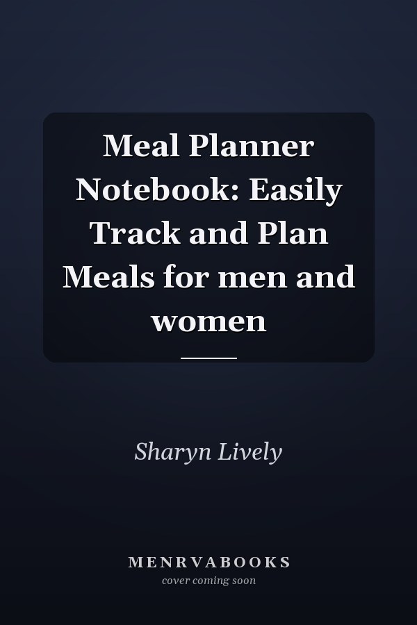 Meal Planner Notebook: Easily Track and Plan Meals for men and women