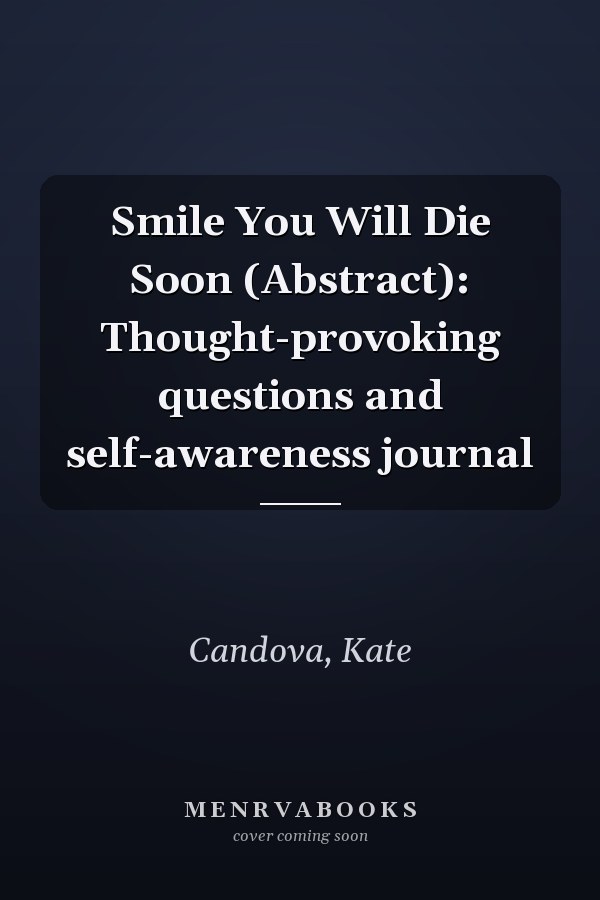Smile You Will Die Soon (Abstract): Thought-provoking questions and self-awareness journal