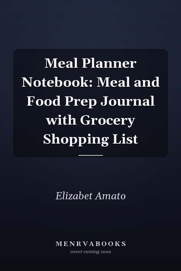 Meal Planner Notebook: Meal and Food Prep Journal with Grocery Shopping List