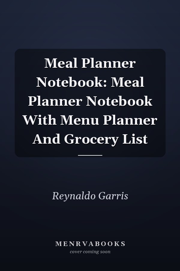 Meal Planner Notebook: Meal Planner Notebook With Menu Planner And Grocery List