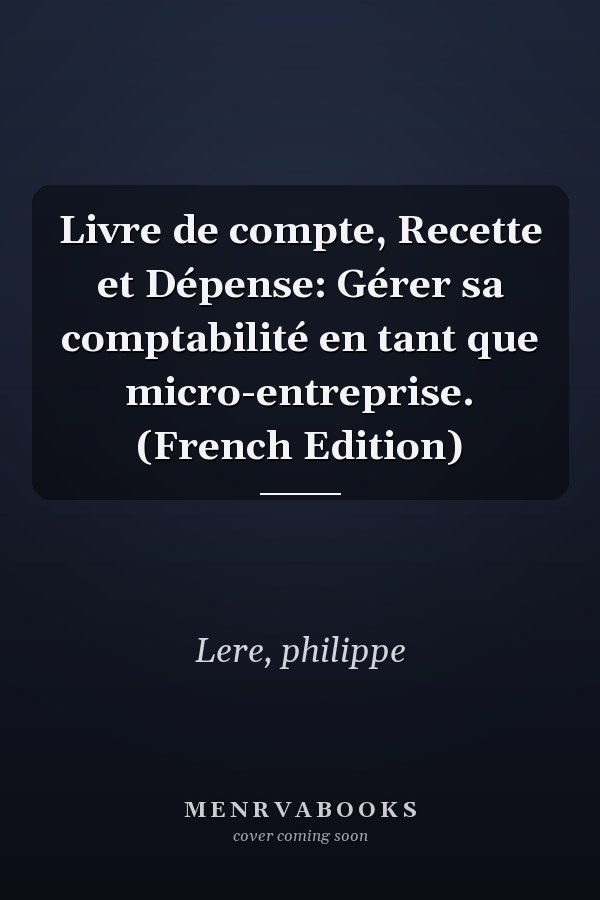 Livre de compte, Recette et Dépense: Gérer sa comptabilité en tant que micro-entreprise. (French Edition)