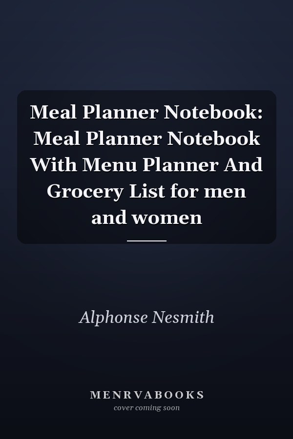 Meal Planner Notebook: Meal Planner Notebook With Menu Planner And Grocery List for men and women