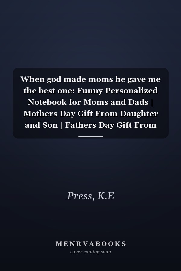 When god made moms he gave me the best one: Funny Personalized Notebook for Moms and Dads | Mothers Day Gift From Daughter and Son | Fathers Day Gift From Daughter and Son